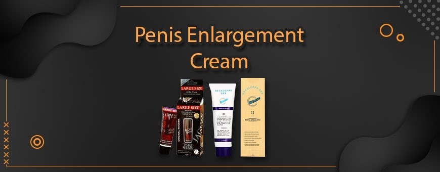 Buy Penis Enlargement Cream & Increase Your Penis Size